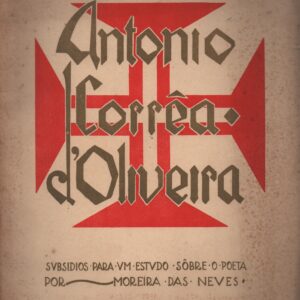 ANTÓNIO CORRÊA D’OLIVEIRA : Subsídios para um estudo sobre o Poeta – Moreira das Neves