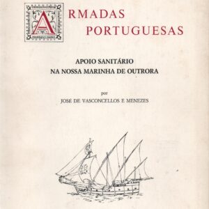 ARMADAS PORTUGUESAS : Apoio Sanitário na Nossa Marinha de Outrora * José de Vasconcellos e Menezes