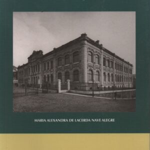 ARQUITECTURA ESCOLAR : O Edifício Liceu em Portugal (1882-1978) * Maria Alexandra de Lacerda Nave Alegre
