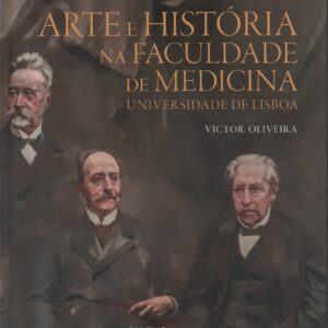 ARTE E HISTÓRIA NA FACULDADE DE MEDICINA : Universidade de Lisboa * Victor Oliveira