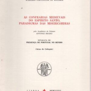 AS CONFRARIAS MEDIEVAIS DO ESPIRITO SANTO, PARADIGMAS DAS MISERICÓRDIAS * António Brásio