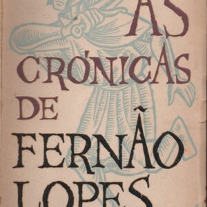 AS CRÓNICAS DE FERNÃO LOPES * Seleccionadas e transp. em português moderno António José Saraiva