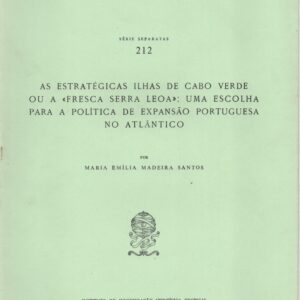 AS ESTRATÉGICAS ILHAS DE CABO VERDE OU A “FRESCA SERRA LEOA”: Uma Escolha para a Política de Expansão Portuguesa no Atlântico * Maria Emília Madeira Santos   1988