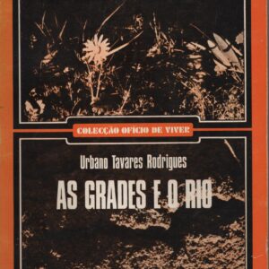 AS GRADES E O RIO * Urbano Tavares Rodrigues     –    1ª Edição