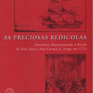 AS PRECIOSAS REDICOLAS : Entremez Representado a Bordo da Nau Santa-Ana Carmo – S. Jorge em 1771 * Carlos Francisco Moura