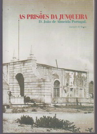 AS PRISÕES DA JUNQUEIRA * D. João de Portugal, Marquês de Alorna : durante o ministério do Marquês de Pombal