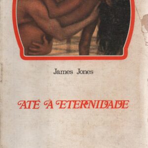 ATÉ À ETERNIDADE * James Jones   1974