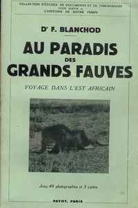 AU PARADIS DES GRANDS FAUVES     Voyage dans l’Est Africain          F. Blanchod