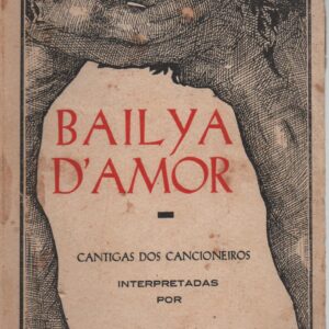BAILYA D’AMOR : Cantigas dos Cancioneiros – Silva Tavares   1933
