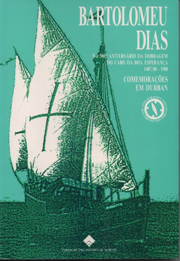 BARTOLOMEU DIAS : No 500º Aniversário da Dobragem do Cabo da Boa Esperança 1487/88-1988 * Comemorações em Durban