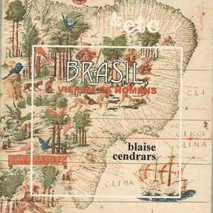 BRASIL, Vieram os Homens…     *   Blaise Cendrars