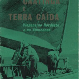CAATINGA E TERRA CAÍDA : Viagens no Nordeste e no Amazonas * Vitorino Nemésio   1ª Edição