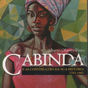 CABINDA E As Construções da Sua História 1783-1887 * Alberto Oliveira Pinto