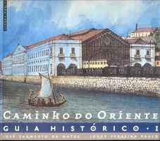 CAMINHO DO ORIENTE  –  GUIA HISTÓRICO I  –  José Sarmento de Matos e Jorge Ferreira Paulo   –   1999
