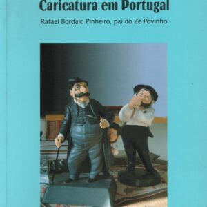 CARICATURA EM PORTUGAL : Rafael Bordalo Pinheiro, pai do Zé Povinho * João Medina