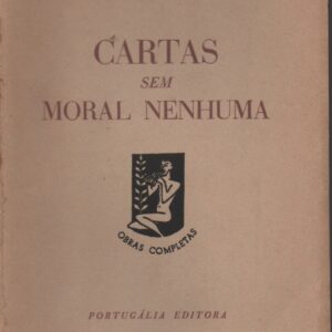 CARTAS SEM MORAL NENHUMA * M. Teixeira-Gomes
