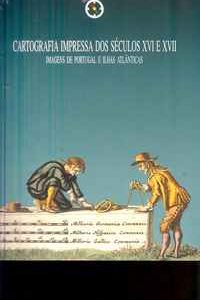 CARTOGRAFIA IMPRESSA DOS SÉCULOS XVI E XVII – Imagens de Portugal e Ilhas Atlânticas