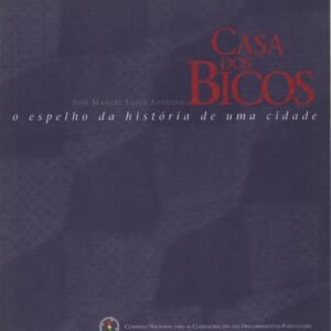 CASA DOS BICOS :  O Espelho da História de Uma Cidade * José Manuel Lopes Augusto