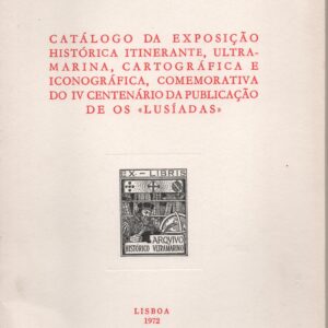 CATÁLOGO DA EXPOSIÇÃO HISTÓRICA ITINERANTE, ULTRAMARINA, CARTOGRÁFICA E ICONOGRÁFICA, COMEMORATIVA DO IV CENTENÁRIO DA PUBLICAÇÃO DE OS “LUSÍADAS”   1972