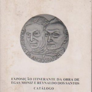CATÁLOGO DA EXPOSIÇÃO ITINERANTE DA OBRA DE EGAS MONIZ E REYNALDO DOS SANTOS 1982-1983 * Sociedade Portuguesa de Radiologia e Medicina Nuclear