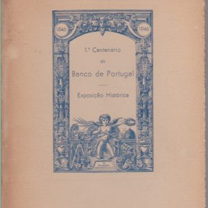 1º CENTENÁRIO DO BANCO DE PORTUGAL : Exposição Histórica 1846-1946