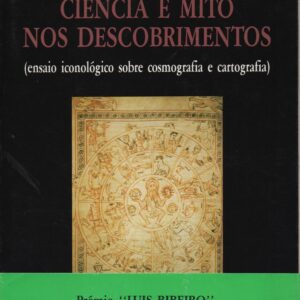 CIÊNCIA E MITO NOS DESCOBRIMENTOS (Ensaio Iconológico sobre Cosmografia e Cartografia) – Armando da Câmara Pereira