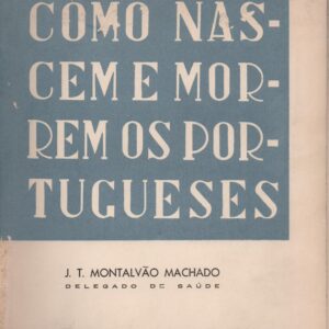 COMO NASCEM E MORREM OS PORTUGUESES : Estudo Demográfico – J. T. Montalvão Machado