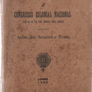 CONGRESSO COLONIAL NACIONAL de 8 a 15 de Maio 1930 – Actas das Sessões e Teses * Sociedade de Geografia de Lisboa