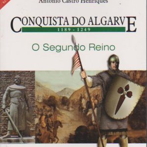 CONQUISTA DO ALGARVE – 1189-1249 : O Segundo Reino * António Castro Henriques