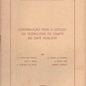 CONTRIBUIÇÃO PARA O ESTUDO DA TECNOLOGIA DE CAMPO NO CAFÉ ROBUSTA * A. Côrte dos Santos, João T. Mexia, A. Cordeiro de Sousa, A. Pereira de Almeida, A. Rocha Lima e Huberto Fonseca   1971