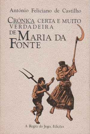 CRÓNICA Certa e Muito Verdadeira de MARIA DA FONTE * Antonio Feliciano de Castilho * 1984