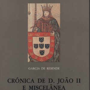 CRÓNICA DE D. JOÃO II E MISCELÂNEA * Garcia de Resende