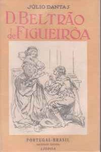 D. BELTRÃO DE FIGUEIRÔA : Comédia em um Acto * Júlio Dantas
