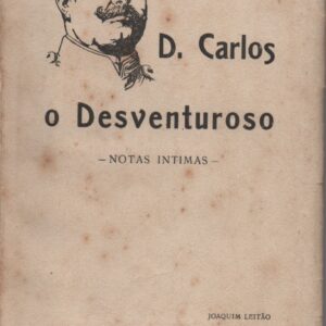 D. CARLOS O DESVENTUROSO : NOTAS INTIMAS * Joaquim Leitão