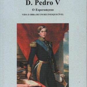 D. PEDRO V : O Esperançoso * Eurico Carlos Esteves Lage Cardoso