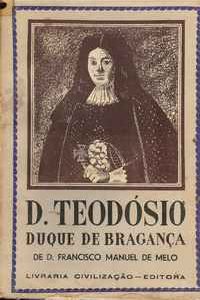 D.TEODÓSIO    DUQUE DE BRAGANÇA       –      D. Francisco Manuel de Melo