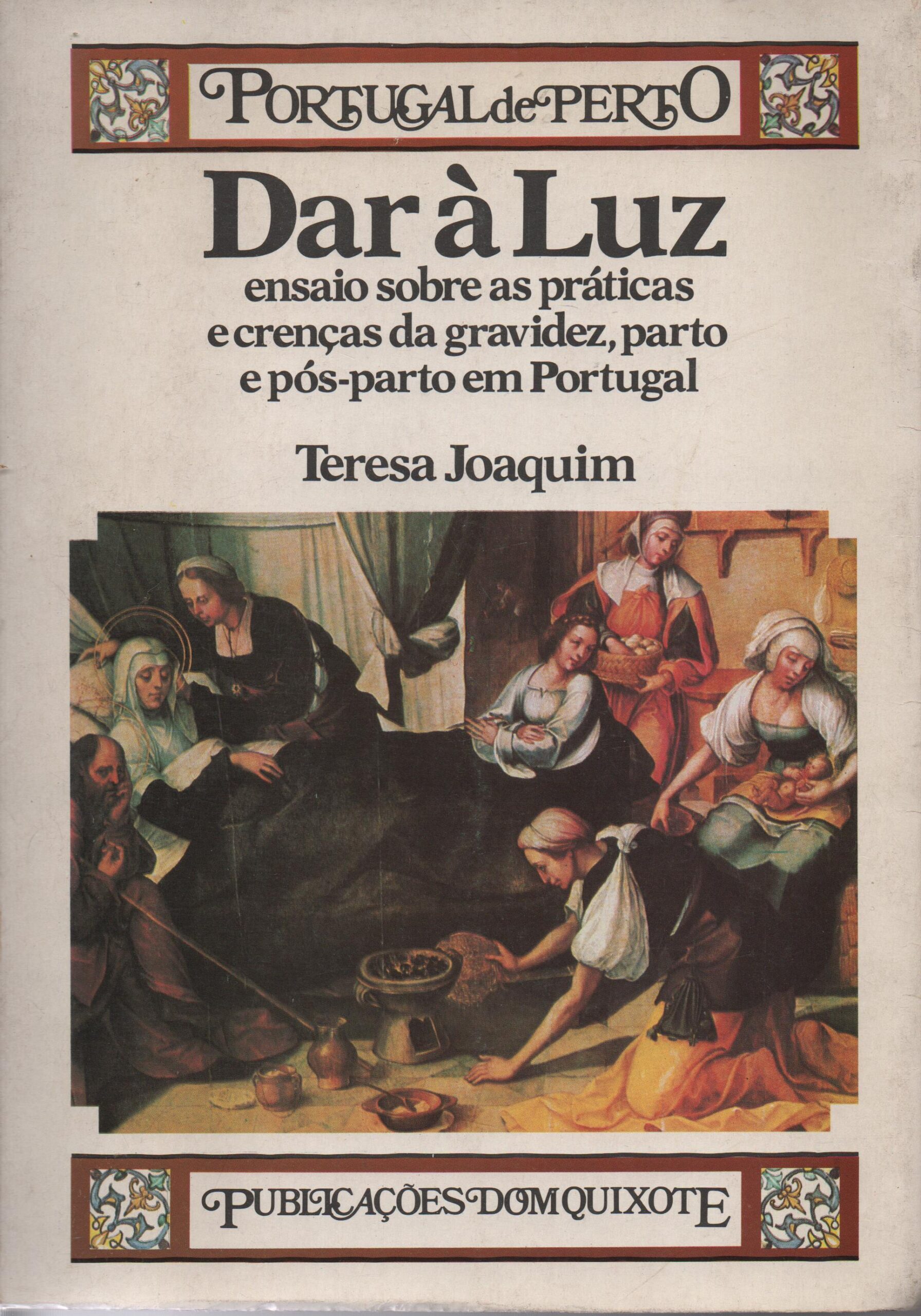 DAR À LUZ : Ensaio sobre as práticas e crenças da gravidez, parto e pós-parto em Portugal * Teresa Joaquim 1983
