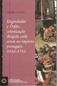 DEGREDADOS E ORFÃS:COLONIZAÇÃO DIRIGIDA PELA COROA NO IMPÉRIO PORTUGUÊS. 1550-1755 Tymothy J. Coates Trad. José Vieira de Lima