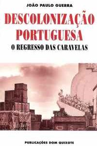 DESCOLONIZAÇÃO PORTUGUESA : O Regresso das Caravelas   *   João Paulo Guerra