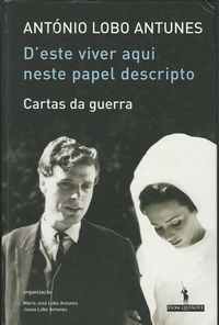 D’ESTE  VIVER  AQUI  NESTE  PAPEL  DESCRIPTO      *    Cartas  da Guerra      *   António Lobo Antunes     *    2005       1ª  Edição