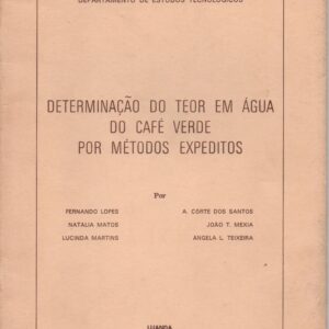 DETERMINAÇÃO DO TEOR EM ÁGUA DO CAFÉ VERDE POR MÉTODOS EXPEDITOS * Fernando Lopes, Natália Matos, Lucinda Martins, A. Côrte dos Santos, João T. Mexia e Angela L. Teixeira   1971