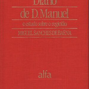 DIÁRIO DE D. MANUEL E Estudo Sobre o Regicídio * Miguel Sanches de Baêna