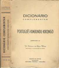DICIONÁRIO Complementar  * PORTUGUÊS – KIMBUNDU – KIKONGO   * P. António da Silva Maia      *   1964  – 1ª Edição