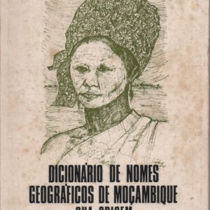 DICIONÁRIO DE NOMES GEOGRÁFICOS DE MOÇAMBIQUE : Sua Origem * António Cabral   1975