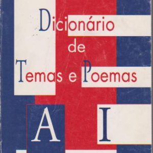 DICIONÁRIO DE TEMAS E POEMAS – I Volume – A a I * António Manuel Couto Viana