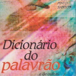 DICIONÁRIO DO PALAVRÃO E De Outras Inconveniências * Carlos Pinto Santos