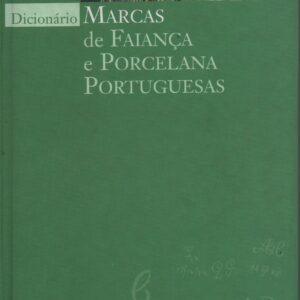 DICIONÁRIO MARCAS DE FAIANÇA E PORCELANA PORTUGUESAS * Filomena Simas e Sónia Isidro