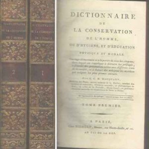 Dictionnaire De La Conservation De L’Homme, Ou D’Hygiene, Et D’Éducation Physique Et Morale       *    Louis Charles Henri Macquart     * A Paris,  An VII de la Rép.  –   [1798/99].