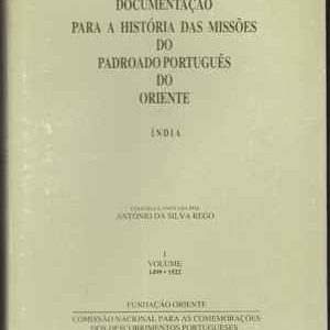 DOCUMENTAÇÃO PARA A HISTÓRIA DAS MISSÕES DO PADROADO PORTUGUÊS DO ORIENTE: Índia 1499-1582*  Ed. e Notas de António da Silva Rego * Nota Introd. de Adriano Moreira * 1991-2000