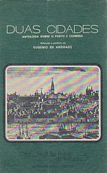 Duas cidades   Antologia sobre o Porto e Coimbra   compil. e pref. Eugénio de Andrade